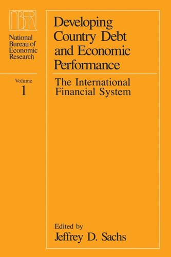 Developing Country Debt And Economic Performance Volume 1 The International Financial System Jeffrey D Sachs Editor