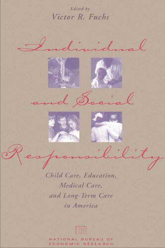 Individual And Social Responsibility Child Care Education Medical Care And Longterm Care In America Victor R Fuchs Editor