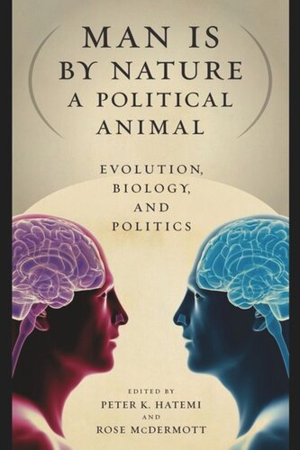 Man Is By Nature A Political Animal Evolution Biology And Politics Peter K Hatemi Editor Rose Mcdermott Editor