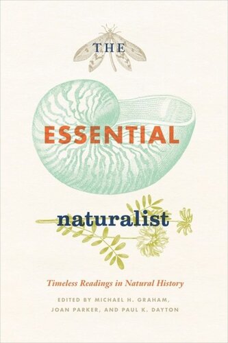 The Essential Naturalist Timeless Readings In Natural History Michael H Graham Editor Joan Parker Editor Paul K Dayton Editor