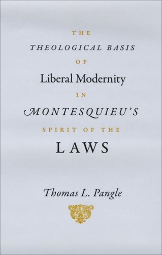 The Theological Basis Of Liberal Modernity In Montesquieus Spirit Of The Laws Thomas L Pangle