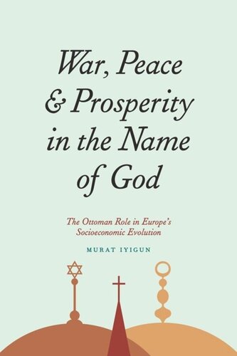 War Peace And Prosperity In The Name Of God The Ottoman Role In Europes Socioeconomic Evolution Murat Iyigun
