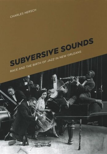 Subversive Sounds Race And The Birth Of Jazz In New Orleans Charles B Hersch