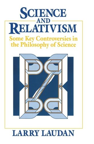 Science And Relativism Some Key Controversies In The Philosophy Of Science Larry Laudan