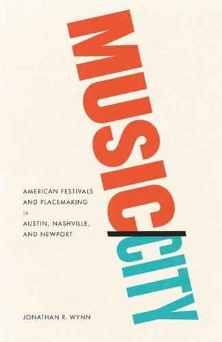Musiccity American Festivals And Placemaking In Austin Nashville And Newport Jonathan R Wynn