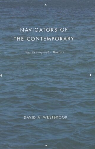 Navigators Of The Contemporary Why Ethnography Matters David A Westbrook