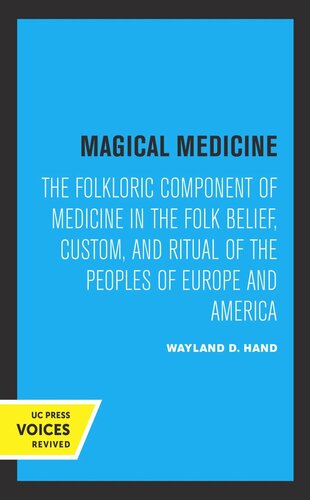 Magical Medicine The Folkloric Component Of Medicine In The Folk Belief Custom And Ritual Of The Peoples Of Europe And America Reprint 2019 Wayland D Hand