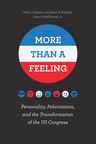 More Than A Feeling Personality Polarization And The Transformation Of The Us Congress Adam J Ramey Jonathan D Klingler Gary E Hollibaugh Jr