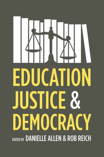Education Justice And Democracy Danielle Allen Editor Rob Reich Editor