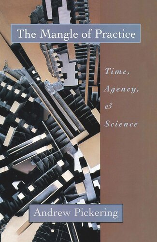 The Mangle Of Practice Time Agency And Science Andrew Pickering