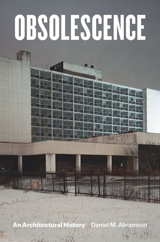 Obsolescence An Architectural History Daniel M Abramson