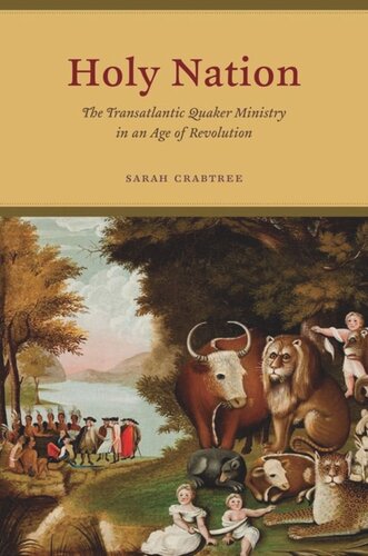 Holy Nation The Transatlantic Quaker Ministry In An Age Of Revolution Sarah Crabtree