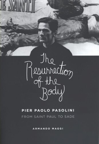 The Resurrection Of The Body Pier Paolo Pasolini From Saint Paul To Sade Armando Maggi