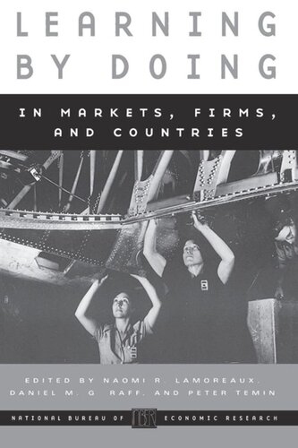 Learning By Doing In Markets Firms And Countries Naomi R Lamoreaux Editor Daniel M G Raff Editor Peter Temin Editor