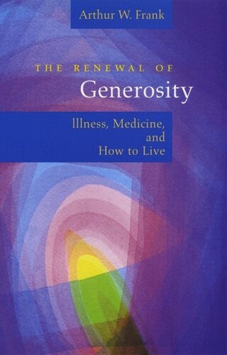 The Renewal Of Generosity Illness Medicine And How To Live Arthur W Frank