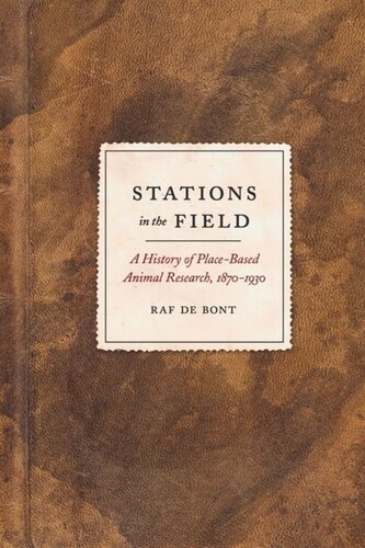 Stations In The Field A History Of Placebased Animal Research 18701930 Raf De Bont