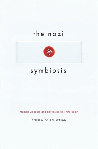 The Nazi Symbiosis Human Genetics And Politics In The Third Reich Sheila Faith Weiss
