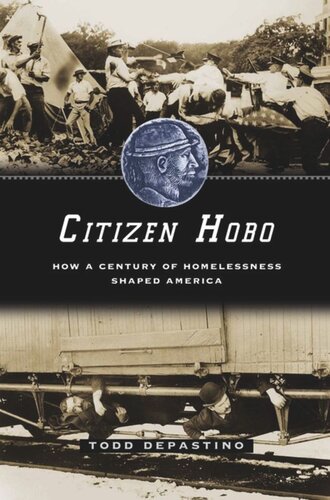 Citizen Hobo How A Century Of Homelessness Shaped America Todd Depastino