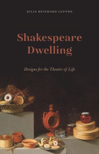 Shakespeare Dwelling Designs For The Theater Of Life Julia Reinhard Lupton