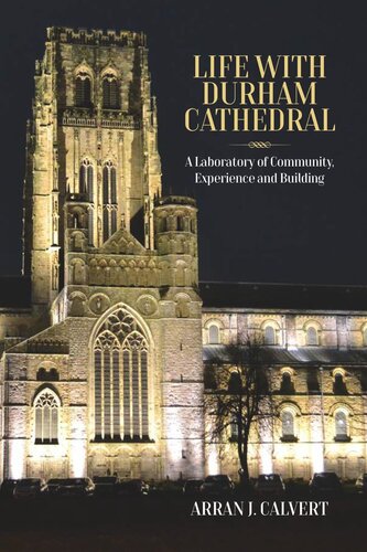 Life With Durham Cathedral A Laboratory Of Community Experience And Building Arran J Calvert