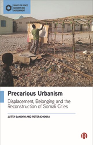 Precarious Urbanism Displacement Belonging And The Reconstruction Of Somali Cities Jutta Bakonyi Peter Chonka