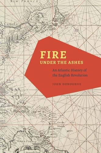 Fire Under The Ashes An Atlantic History Of The English Revolution John Donoghue