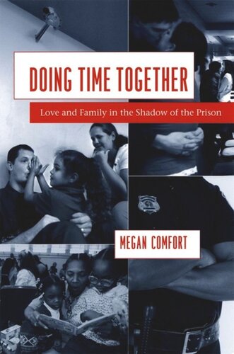 Doing Time Together Love And Family In The Shadow Of The Prison Megan Comfort