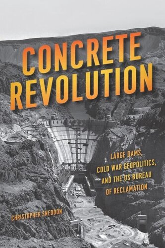 Concrete Revolution Large Dams Cold War Geopolitics And The Us Bureau Of Reclamation Christopher Sneddon