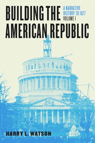 Building The American Republic Volume 1 A Narrative History To 1877 Harry L Watson