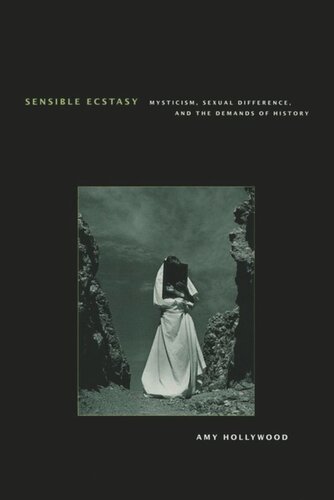 Sensible Ecstasy Mysticism Sexual Difference And The Demands Of History Amy Hollywood