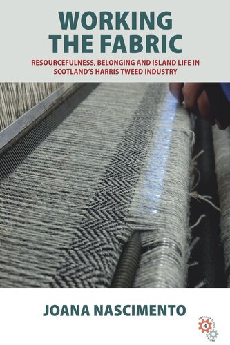 Working The Fabric Resourcefulness Belonging And Island Life In Scotlands Harris Tweed Industry Joana Nascimento