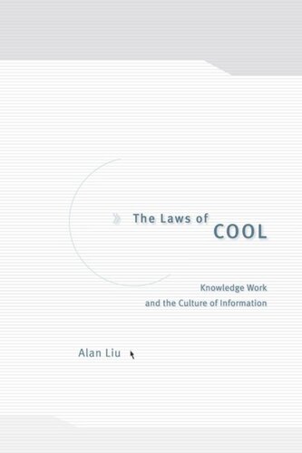 The Laws Of Cool Knowledge Work And The Culture Of Information Alan Liu