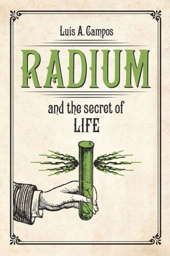 Radium And The Secret Of Life Luis A Campos