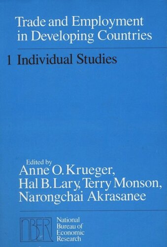 Trade And Employment In Developing Countries Volume 1 Individual Studies Anne O Krueger Editor Hal B Lary Editor Terry Monson Editor Narongchai Akrasanee Editor