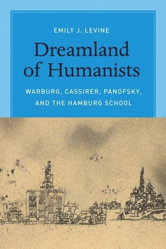 Dreamland Of Humanists Warburg Cassirer Panofsky And The Hamburg School Emily J Levine