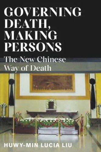 Governing Death Making Persons The New Chinese Way Of Death Huwymin Lucia Liu