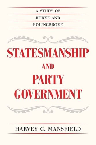 Statesmanship And Party Government A Study Of Burke And Bolingbroke Harvey C Mansfield