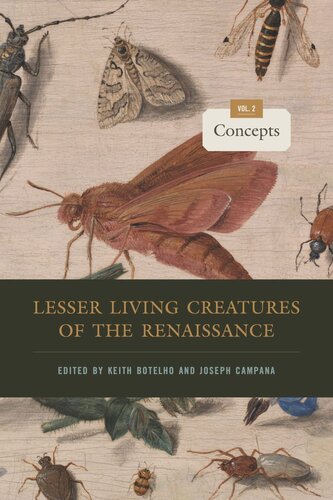 Lesser Living Creatures Of The Renaissance Volume 2 Concepts Keith Botelho Editor Joseph Campana Editor