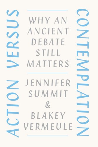 Action Versus Contemplation Why An Ancient Debate Still Matters Jennifer Summit Blakey Vermeule