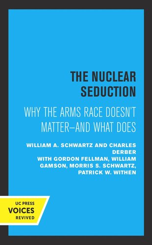 The Nuclear Seduction Why The Arms Race Doesnt Matterand What Does Reprint 2019 William A Schwartz Charles Derber
