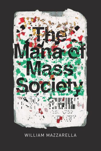 The Mana Of Mass Society William Mazzarella