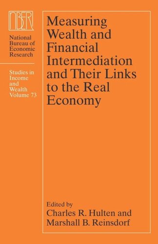 Measuring Wealth And Financial Intermediation And Their Links To The Real Economy Charles R Hulten Editor Marshall B Reinsdorf Editor