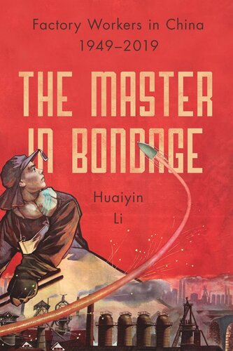 The Master In Bondage Factory Workers In China 19492019 Huaiyin Li