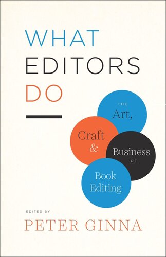 What Editors Do The Art Craft And Business Of Book Editing Peter Ginna Editor