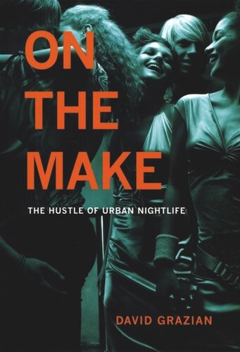 On The Make The Hustle Of Urban Nightlife David Grazian