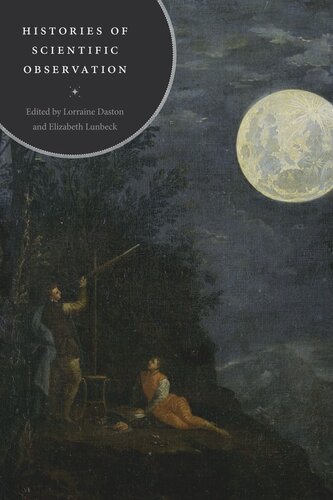 Histories Of Scientific Observation Lorraine Daston Editor Elizabeth Lunbeck Editor