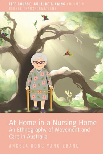 At Home In A Nursing Home An Ethnography Of Movement And Care In Australia Angela Rong Yang Zhang