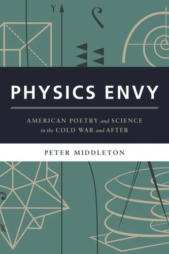 Physics Envy American Poetry And Science In The Cold War And After Peter Middleton