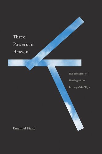 Three Powers In Heaven The Emergence Of Theology And The Parting Of The Ways Emanuel Fiano