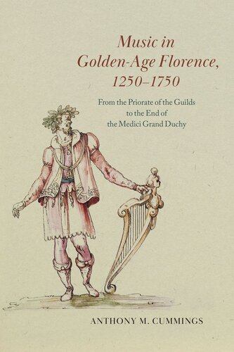 Music In Goldenage Florence 12501750 From The Priorate Of The Guilds To The End Of The Medici Grand Duchy Anthony M Cummings